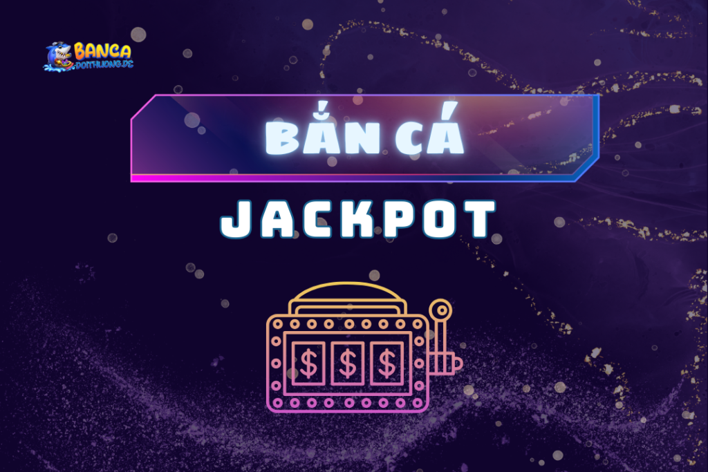 Bắn cá jackpot