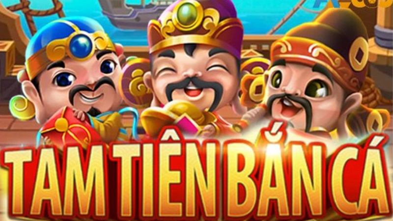 Giới thiệu về tam tiên bắn cá