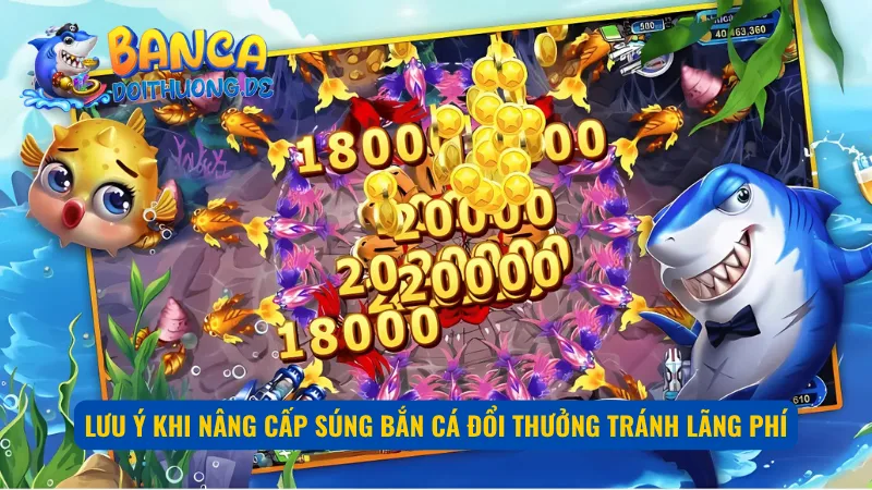 Một số lưu ý quan trọng khi nâng cấp súng bắn cá đổi thưởng